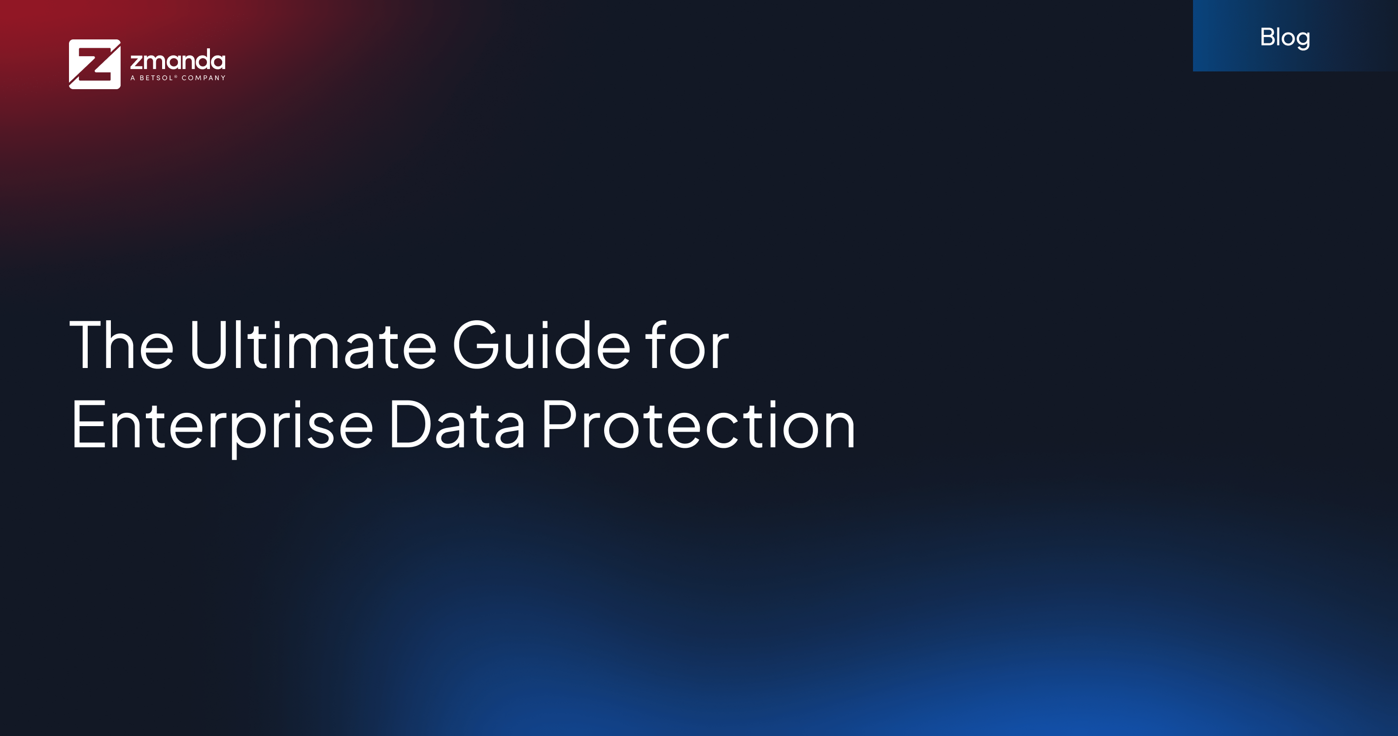 blue gradient blog image that says, "the ultimate guide to enterprise data protection"
